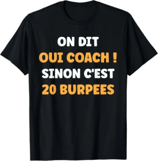 Humour Coach on Dit Oui Coach Sinon C'est 20 Burpees T-Shirt